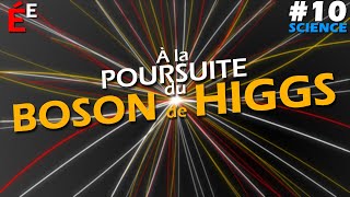 À la Poursuite du Boson de Higgs 10 Science [upl. by Sherburn]