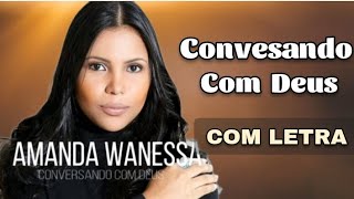 Conversando Com Deus  Amanda Wanessa  COM LETRA [upl. by Tartan]