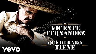 Vicente Fernández  Qué de Raro Tiene LetraLyrics [upl. by Hibbitts290]