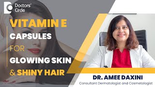 Vitamin E Capsules for Glowing Skin and Shiny Hair beauty  Dr Amee Daxini  Doctors Circle [upl. by Bassett]