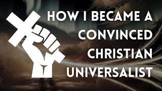 How I Became A Convinced Christian Universalist [upl. by Emaj]