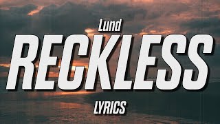 Lund  Reckless Lyrics [upl. by Zere]