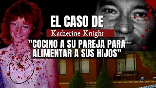 El caso de KATHERINE Knight  Cocino a su pareja para alimentar a sus hijos  Criminalista Nocturno [upl. by Home257]