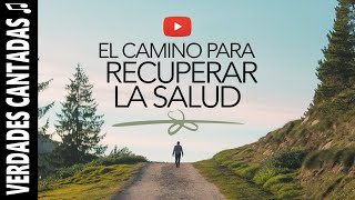 EL CAMINO PARA RECUPERAR LA SALUD  La canción que cambiará tu vida [upl. by Iamhaj]