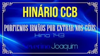 HINOS 143 CCB  Porfiemos Irmãos Por Entrar Nos Céus HINÁRIO 5 CCB severinojoaquimdasilvaoficial [upl. by Avigdor]