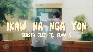 Skusta Clee  Ikaw Na Nga Yon ft Flow G Lyrics [upl. by Iinden]