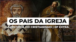 Os Pais da Igreja  A HISTÓRIA DO CRISTIANISMO  Episódio Extra [upl. by Eanal]