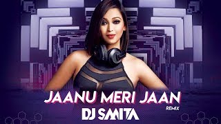 Jaanu Meri Jaan Remix  DJ Smita [upl. by Nehgaem]