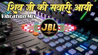 Shiv Ji Ki Sawari Aayi Dj Remix Song  New Bhakti Song  Vibration  Bhole Ki Sawari Aayi Dj Song [upl. by Dadivitan]