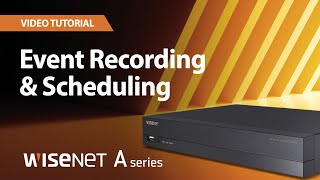 Wisenet A series  Event Recording and Scheduling [upl. by Allit]