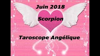 SCORPION JUIN 2018 TAROSCOPE ANGELIQUE [upl. by Ellenahs]