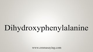 How To Say Dihydroxyphenylalanine [upl. by Sunshine]