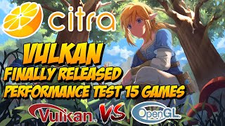 CITRA  Vulkan is Finally Released  OpenGL vs Vulkan  Test in 15 Games [upl. by Kreg255]