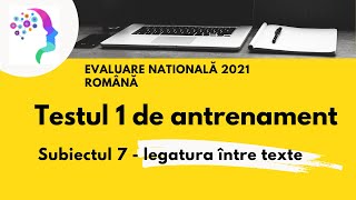 Testul 1 de antrenament Legatura intre texte cerinta A7 Evaluare nationala 2021 romana [upl. by Fredi]