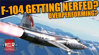 War Thunder  F104 STARFIGHTER GETTING NERFED [upl. by Mickelson]