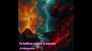 Tu belleza rompe la barrera  DrMastermind [upl. by Oirramaj]