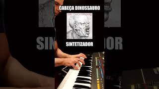 Cabeça Dinossauro Trecho  Sintetizador [upl. by Ahsinert]