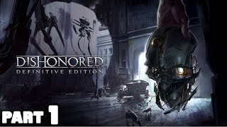 DISHONORED DEFINITIVE EDITION Gameplay Walkthrough Part 1 FULL GAME 1080P HD  No Commentary [upl. by Ainecey]