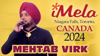 MEHTAB VIRK  ਮਹਿਤਾਬ ਵਿਰਕ Full LIVE Show PUNJABI iMELA Niagara Falls Toronto CANADA 2024 HD [upl. by Acirt]