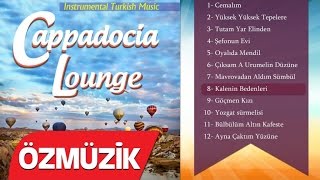 Kalenin Bedenleri  Turkish Instrumental Music  Cappadocia Lounge [upl. by Akirehc]