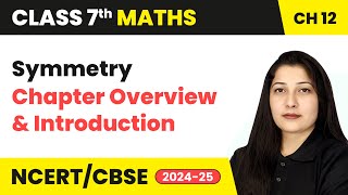 Symmetry  Chapter Overview and Introduction  Class 7 Maths Chapter 12  CBSE 202425 [upl. by Hareehat543]