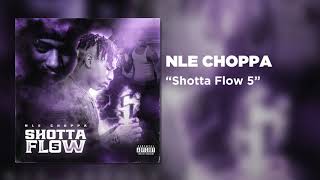 NLE Choppa  Shotta Flow 5 Official Audio [upl. by Allisan501]