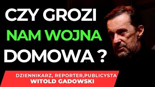 🤔CZY GROZI NAM WOJNA DOMOWA GDZIE JEST POLSKA RACJA STANU  JAK TO SIĘ SKOŃCZY  WITOLD GADOWSKI [upl. by Seen975]