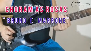 CHORAM AS ROSAS Bruno e Marrone solo guitarra [upl. by Naivaj]