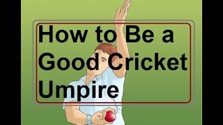 How to Be a Good Cricket Umpire [upl. by Sokem741]