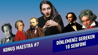 Dinlemeniz Gereken 10 Senfoni  Konuş Maestra 7 [upl. by Ertha698]