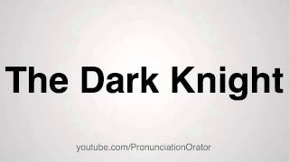 How to Pronounce The Dark Knight [upl. by Leina150]