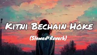 KITNI BECHAIN HOKE slowedReverb💖💖 [upl. by Anirdua48]