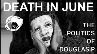 Death In June  The Politics Of Douglas P [upl. by Knoll]