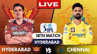 IPL Live CSK Vs SRH Match 18 Hyderabad  IPL Live Scores amp Commentary  Chennai Vs Hyderabad [upl. by Giovanna]