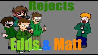 hey matt whatup reject four edds and matt sings [upl. by Juley]