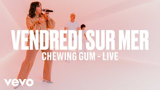 Vendredi sur Mer  ChewingGum Live  Vevo DSCVR [upl. by Yvan]