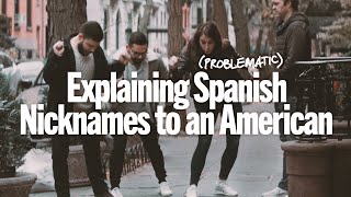 Explaining Problematic Spanish Nicknames to an American [upl. by Monro763]