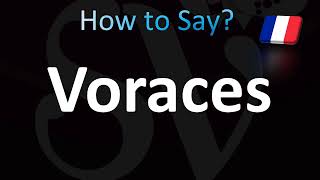 How to Pronounce Voraces Voracious Correctly in French [upl. by Anawaj]