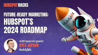 HubSpot Hacks HubSpots 2024 Roadmap with Kyle Jepson [upl. by Wehttam859]