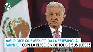 AMLO dice que México dará quotejemplo al mundoquot con la elección de todos sus jueces [upl. by Liakim]