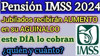 Pensión IMSS 2024 Jubilados recibirán AUMENTO en su AGUINALDO este DÍA lo cobran ¿quién y cuánto [upl. by Nulubez926]