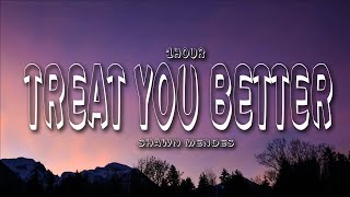 Shawn Mendes  Treat You Better Lyrics 1HOUR [upl. by Drahsir]