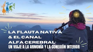 La Flauta Nativa y el Canal Alfa Cerebral Un Viaje a la Armonía y la Conexión Interior [upl. by Ezarras523]