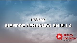 😍 LEON DAN  SIEMPRE ESTOY PENSANDO EN ELLA LETRA [upl. by Mandych]