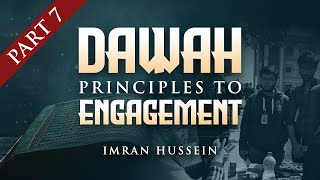 Dawah Principles to Engagement  Part 7  Imran Hussein [upl. by Michaela]