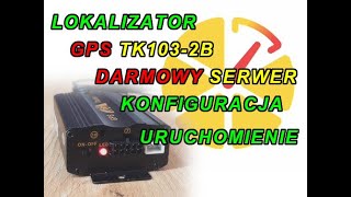 GPS TK1032B darmowy serwer i aplikacja konfiguracja urządzenia komendy instrukcja [upl. by Pavior]