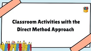 Classroom Activities with The Direct Method Approach  Lesson Plan Explanation [upl. by Eityak]