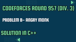 Codeforces Round 957 Div 3 Problem B Angry Monk Full Solution In C [upl. by Wiebmer]