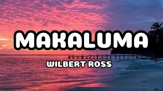 MAKALUMA by WILBERT ROSS •lyrics• [upl. by Llenod]