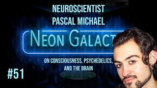 Neuroscientist Pascal Michael  Neon Galactic  Episode 51 [upl. by Llevad794]